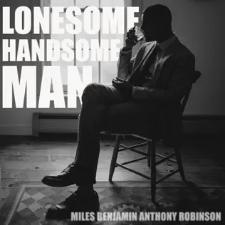 Miles Benjamin Anthony Robinson – Lonesome, Handsome Man